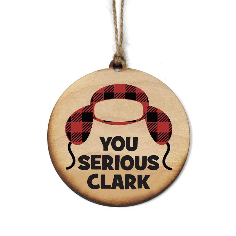 You Serious Clark Maple Wood Ornament - Limited Edition
