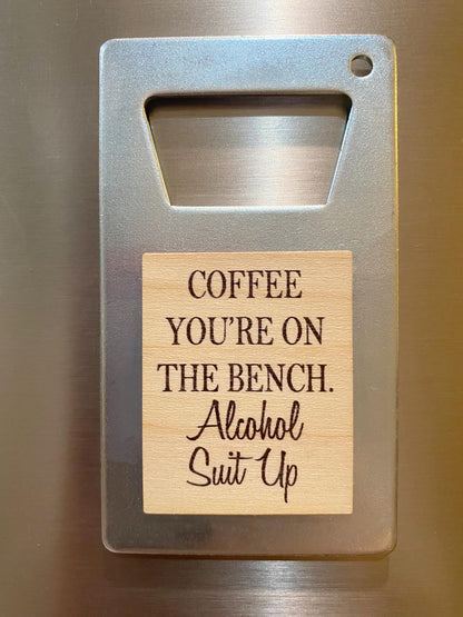 Magnetic Bottle Opener - Coffee You’re on the Bench - Limited Edition