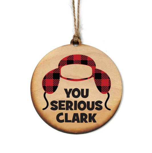 You Serious Clark Maple Wood Ornament - Limited Edition