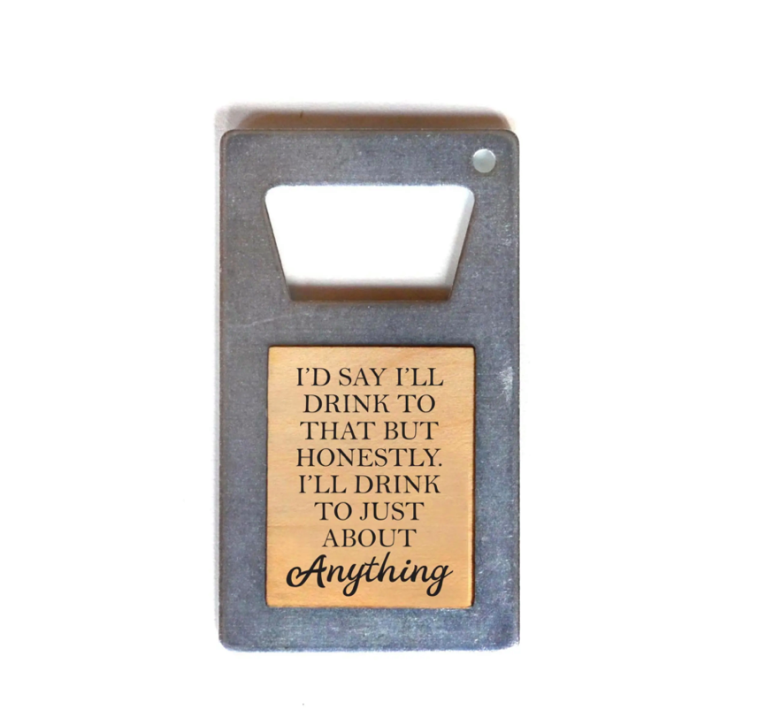Magnetic Bottle Opener – I’ll Drink to Just About Anything - Limited Edition